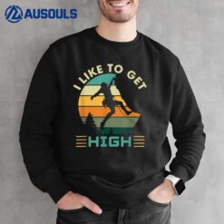 I Like To Get High Rock Climbing Sweatshirt