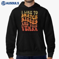 I Like To Snatch Kisses And Vice Versa Funny Groovy Retro Hoodie