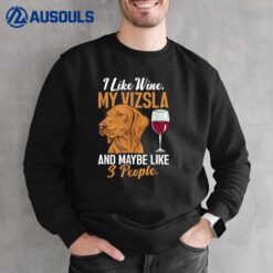 I Like Wine My Vizsla & Maybe Like 3 People Hungarian Vizsla Sweatshirt