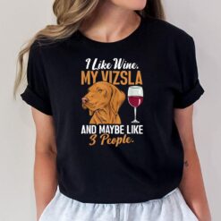 I Like Wine My Vizsla & Maybe Like 3 People Hungarian Vizsla T-Shirt