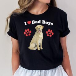 I Love Bad Boys Funny Male Yellow Lab Puppy Dog Mom Joke Paw T-Shirt