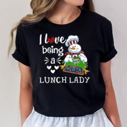 I Love Being A Lunch Lady Snowman Christmas Lunch Lady Women T-Shirt