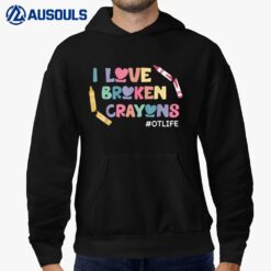 I Love Broken Crayons OT Life Occupational Therapist Therapy Hoodie