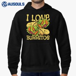 I Love Burritos - Burrito Lover Mexican Food Cuisine Foodie Hoodie