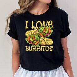 I Love Burritos - Burrito Lover Mexican Food Cuisine Foodie T-Shirt