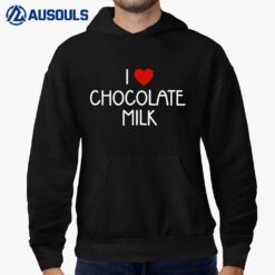 I Love Chocolate Milk Heart Milk Lover Hoodie