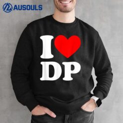 I Love DP I heart DP Sweatshirt