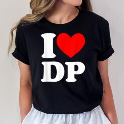 I Love DP I heart DP T-Shirt