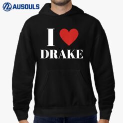 I Love DRAKE Heart Family Lover Hoodie