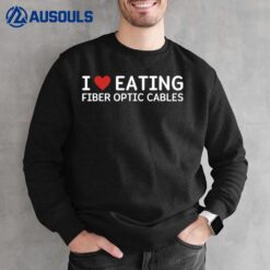 I Love Eating Fiber Optic Cables Gen Z Humor Sweatshirt