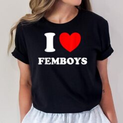I Love Femboys Crossdressing Sissy Femboy T-Shirt