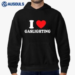 I Love Gaslighting I Heart Gaslighting Funny Gaslight Hoodie