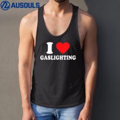 I Love Gaslighting I Heart Gaslighting Funny Gaslight Tank Top