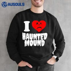 I Love Haunted Mound Sweatshirt