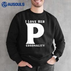 I Love Her P for Personality His and Her Couple Adult Humor Sweatshirt