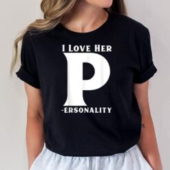 I Love Her P for Personality His and Her Couple Adult Humor T-Shirt