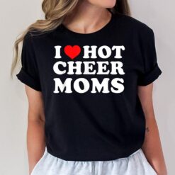 I Love Hot Cheer Moms T-Shirt