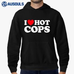 I Love Hot Cops Funny Police Officer Security Protect Job Hoodie