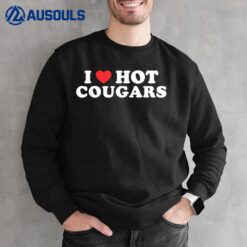 I Love Hot Cougars  I Heart Cougars Mom Funny  Men Sweatshirt