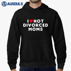 I Love Hot Divorced Moms Funny Red Heart Hoodie