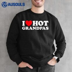 I Love Hot Grandpas Funny Grand Dad GILF Mature Dating Sweatshirt
