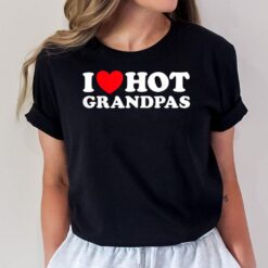 I Love Hot Grandpas Funny Grand Dad GILF Mature Dating T-Shirt