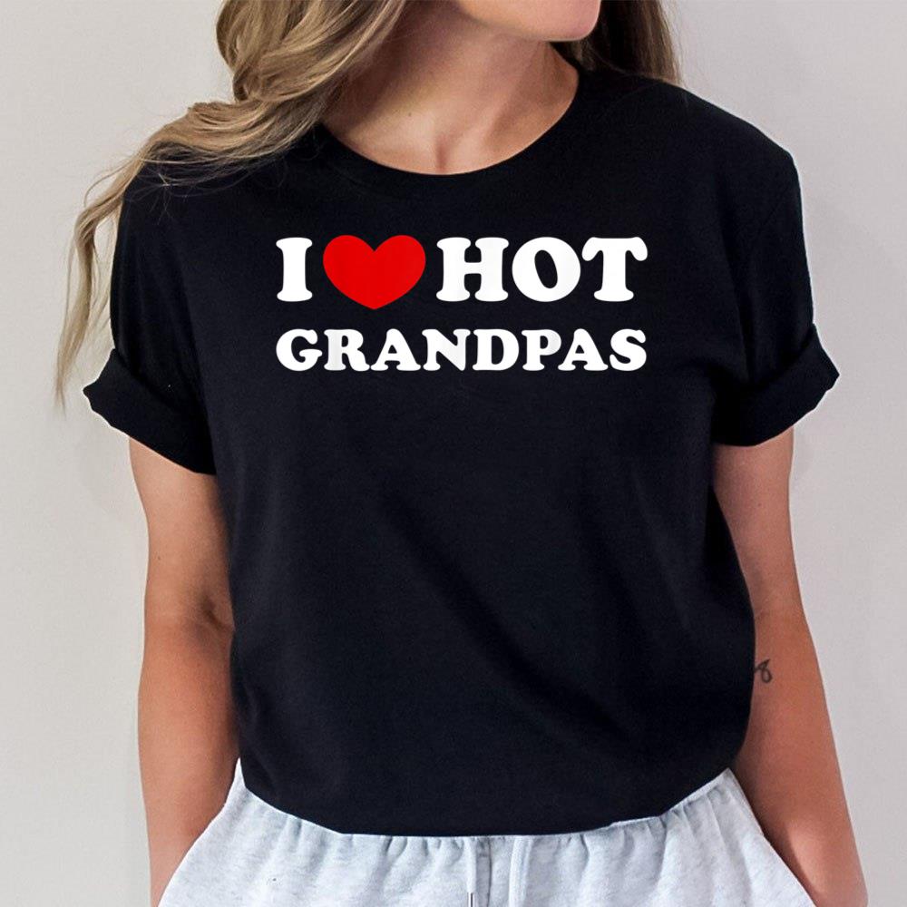I Love Hot Grandpas, I Heart Hot Grandpas Unisex T-Shirt