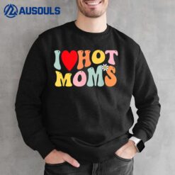I Love Hot Moms  I Heart Hot Moms Retro Groovy Sweatshirt