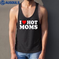 I Love Hot Moms Shirt I Heart Hot Moms Shirt Love Hot Moms Tank Top