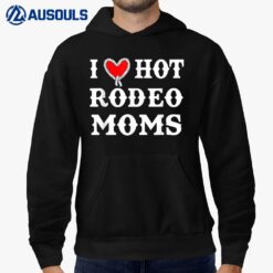 I Love Hot Rodeo Moms Funny Ver 2 Hoodie