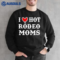 I Love Hot Rodeo Moms Funny Ver 2 Sweatshirt