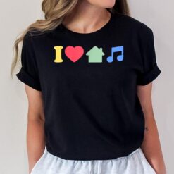 I Love House Music - EDM DJ T-Shirt