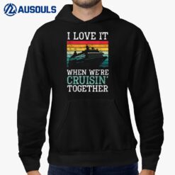 I Love It When We're Cruisin' Together  Sailing Boat Hoodie
