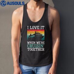 I Love It When We're Cruisin' Together  Sailing Boat Tank Top