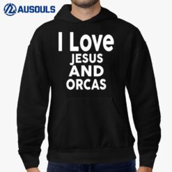 I Love Jesus and ORCAS T-Shirt Funny ORCA Hoodie