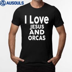 I Love Jesus and ORCAS T-Shirt Funny ORCA T-Shirt