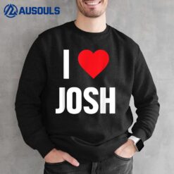 I Love Josh Sweatshirt