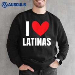 I Love Latinas Woman Hispanic Latin Mujer Mexican Novio Raza Sweatshirt