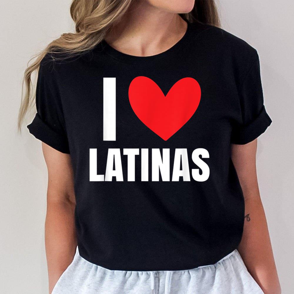 I Love Latinas Woman Hispanic Latin Mujer Mexican Novio Raza Unisex T-Shirt