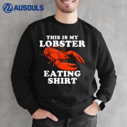 I Love Lobster Apparel This Is My Lobster Eating Sweatshirt