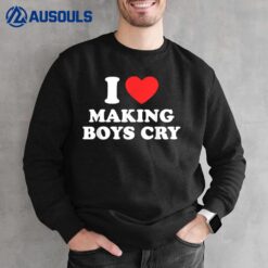 I Love Making Boys Cry  Funny Red Heart Love Girls Sweatshirt