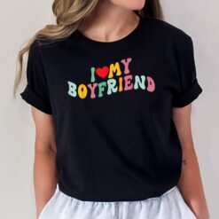 I Love My Boyfriend Groovy - I Red Heart My Boyfriend BF T-Shirt