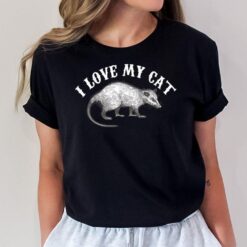 I Love My Cat Opossum Shirt Funny Opossum Lovers Gift T-Shirt