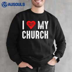 I Love My Church Sweatshirt