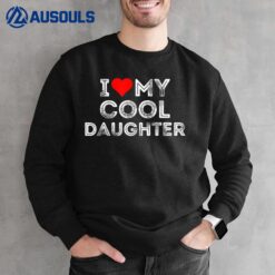 I Love My Cool Daughter Heart Sweatshirt
