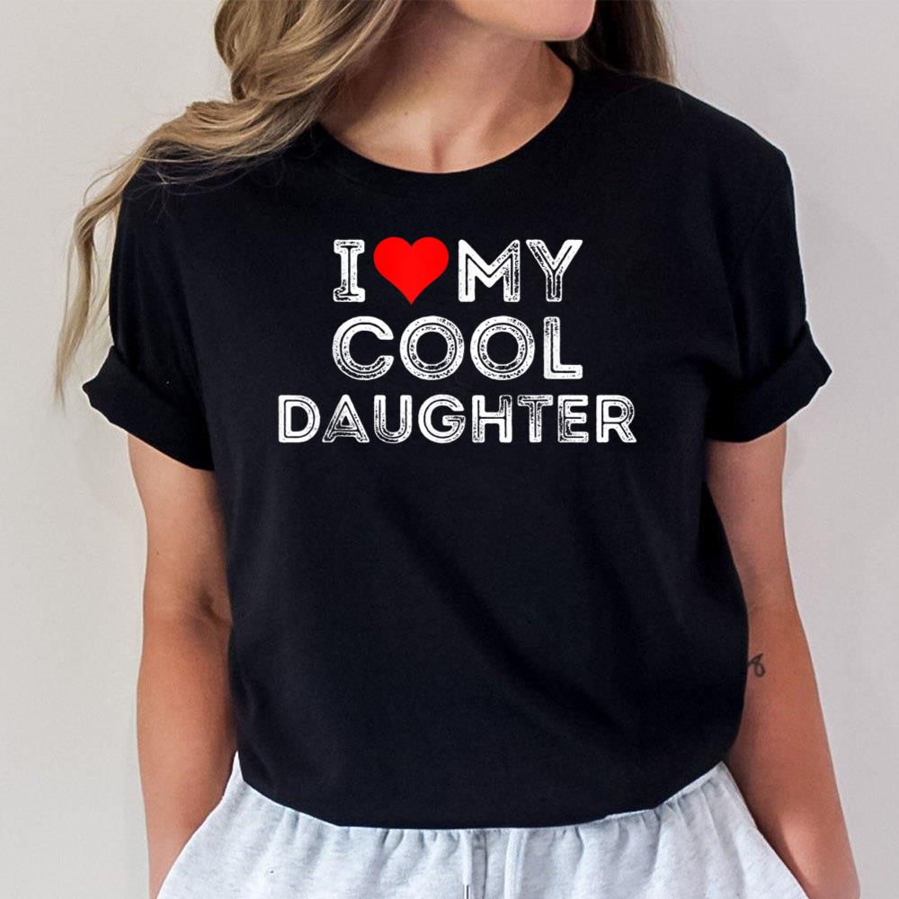 I Love My Cool Daughter Heart Unisex T-Shirt