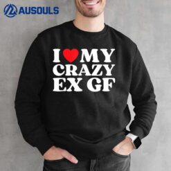 I Love My Crazy Ex GF I Red Heart My Ex Girlfriend Funny Sweatshirt