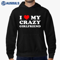 I Love My Crazy Girlfriend GF - I Heart My Crazy Girlfriend Hoodie