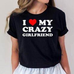 I Love My Crazy Girlfriend GF - I Heart My Crazy Girlfriend T-Shirt