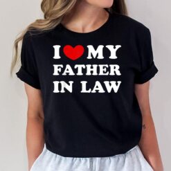 I Love My Father In Law I Heart My Father In Law T-Shirt
